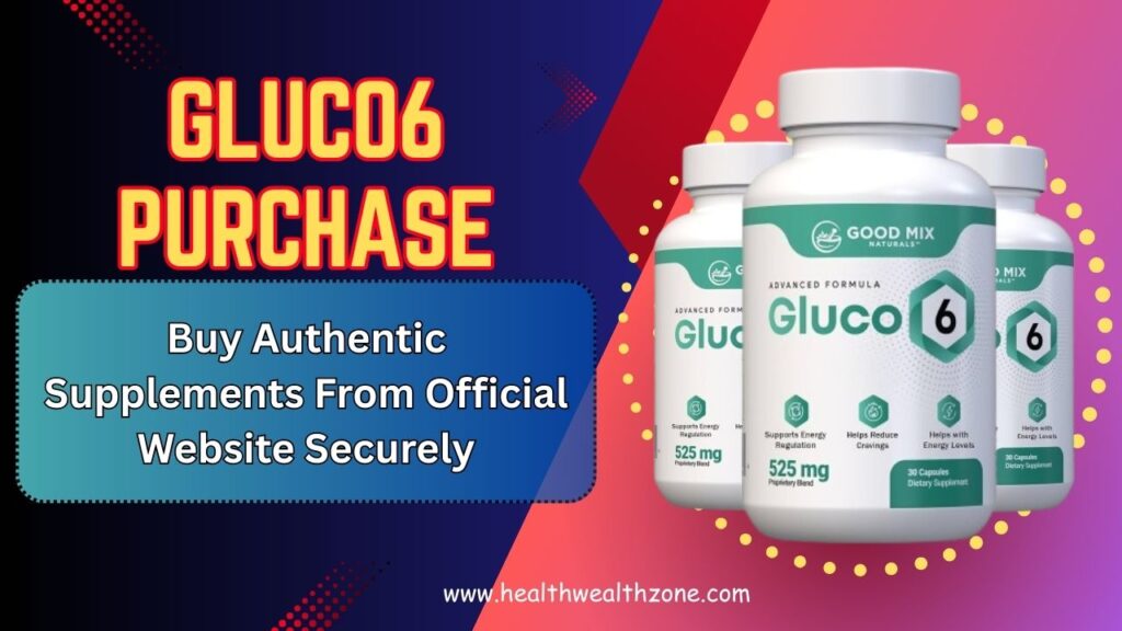 Gluco6 Purchase: Buy Authentic Supplements From Official Website Securely