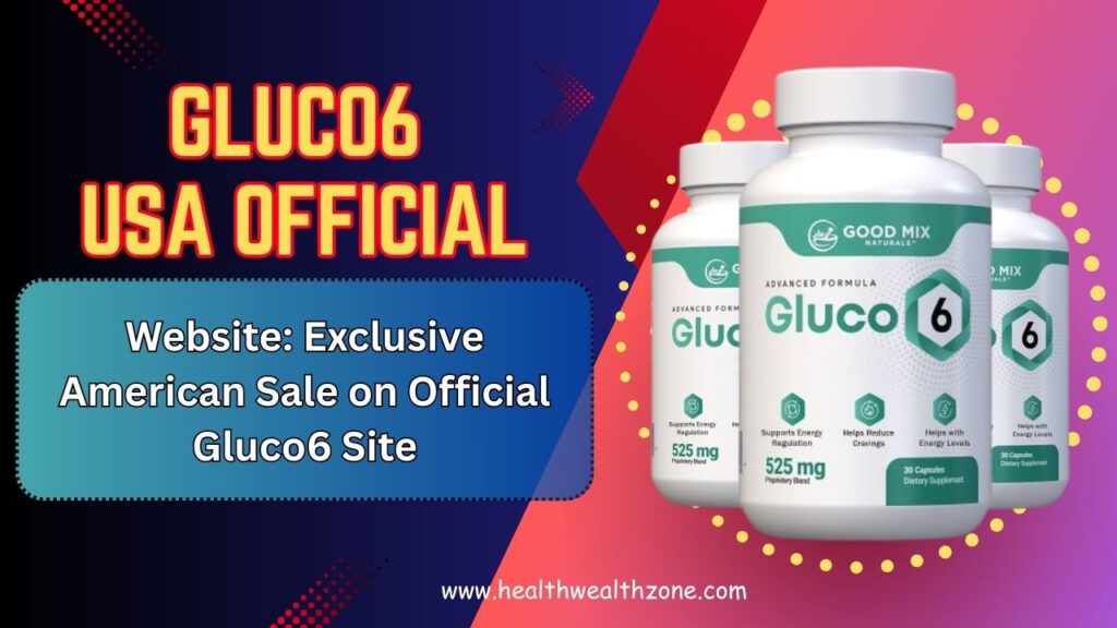 Gluco6 USA Official Website: Exclusive American Sale on Official Gluco6 Site