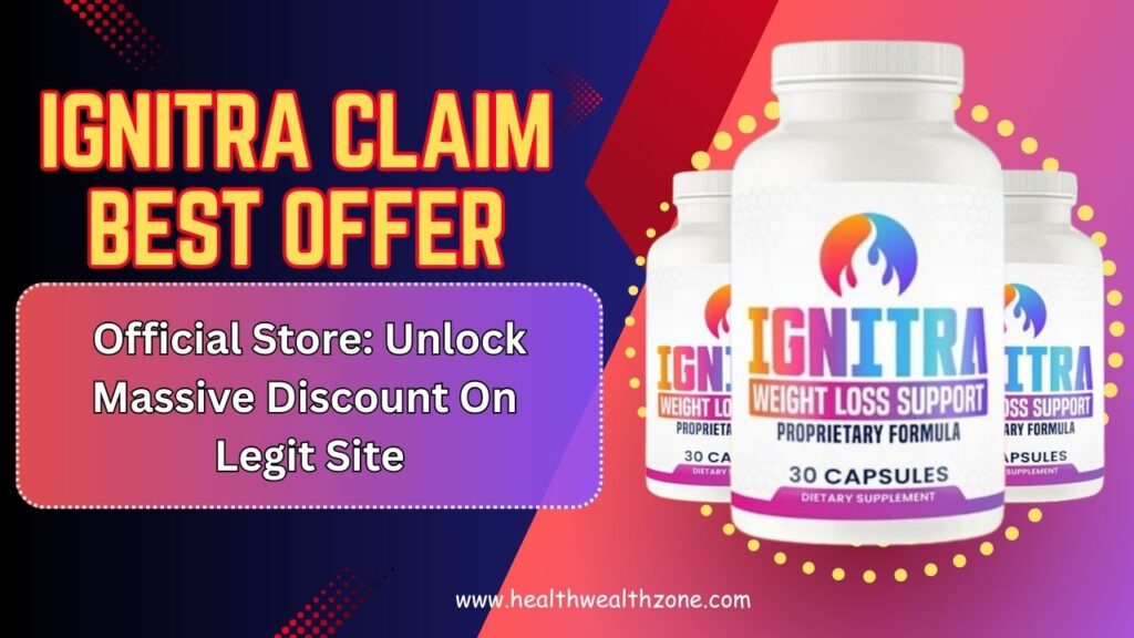 Ignitra Claim Best Offer Official Store: Unlock Massive Discount On Legit Site