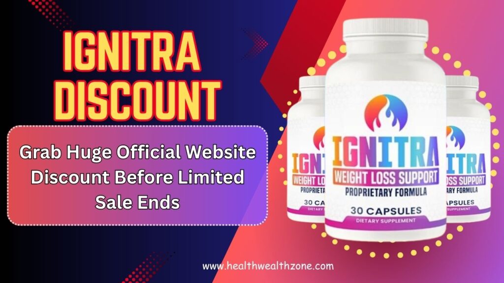 Ignitra Discount: Grab Huge Official Website Discount Before Limited Sale Ends