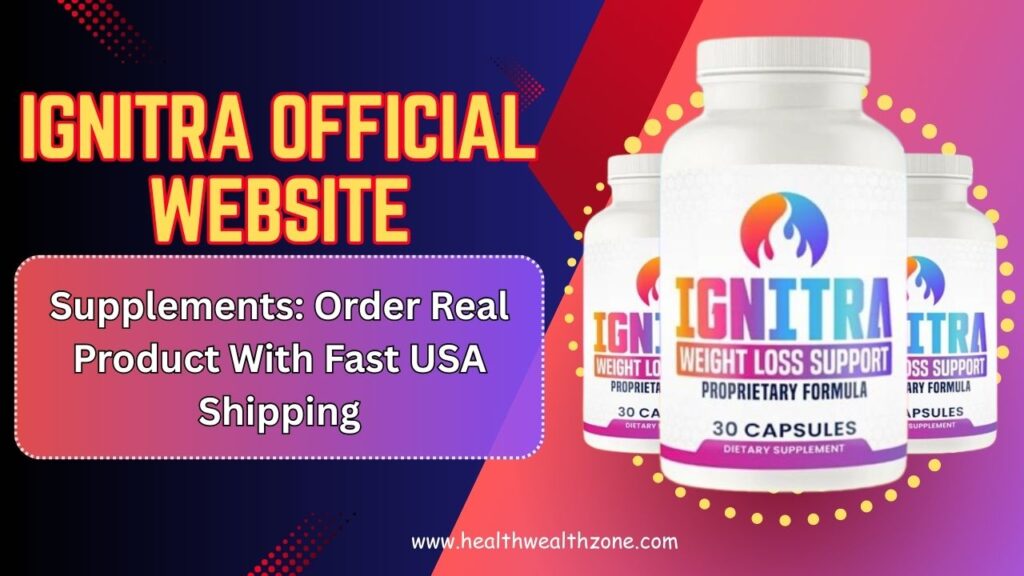 Ignitra Official Website Supplements: Order Real Product With Fast USA Shipping