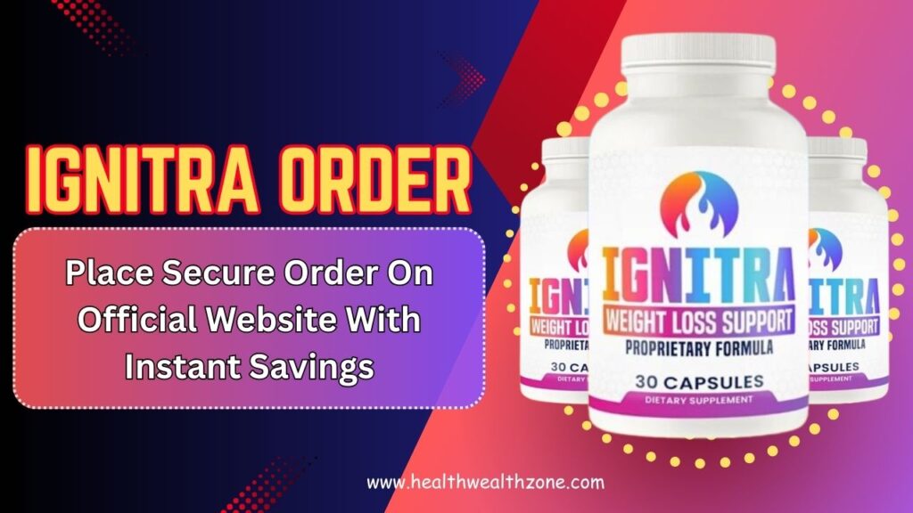 Ignitra Order: Place Secure Order On Official Website With Instant Savings