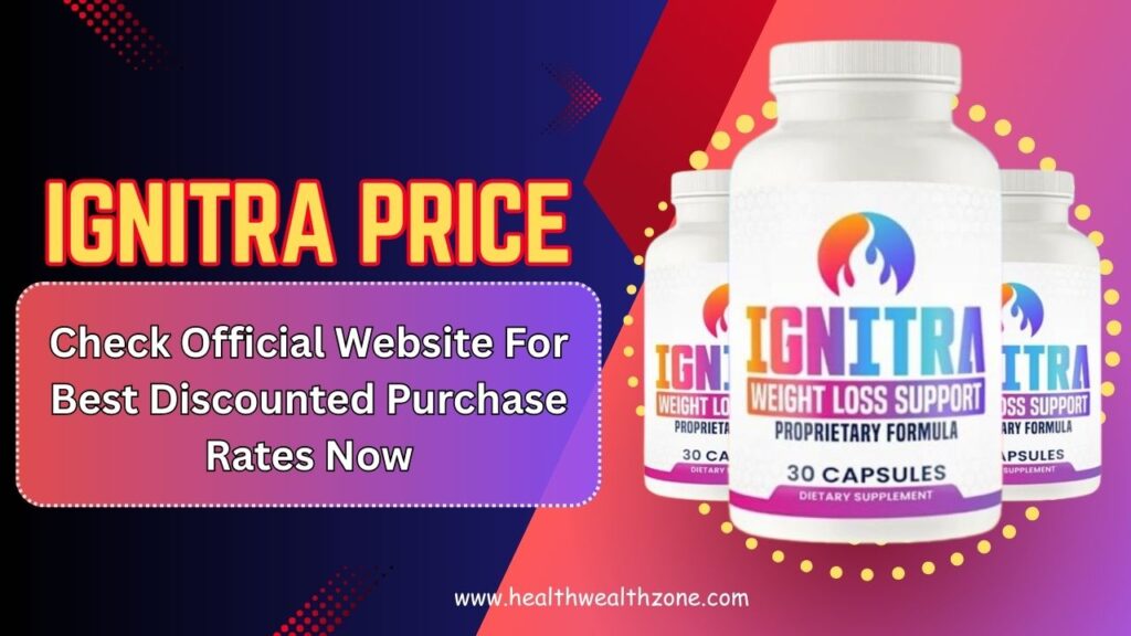 Ignitra Price: Check Official Website For Best Discounted Purchase Rates Now