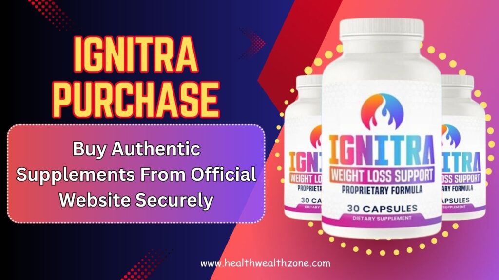 Ignitra Purchase: Buy Authentic Supplements From Official Website Securely