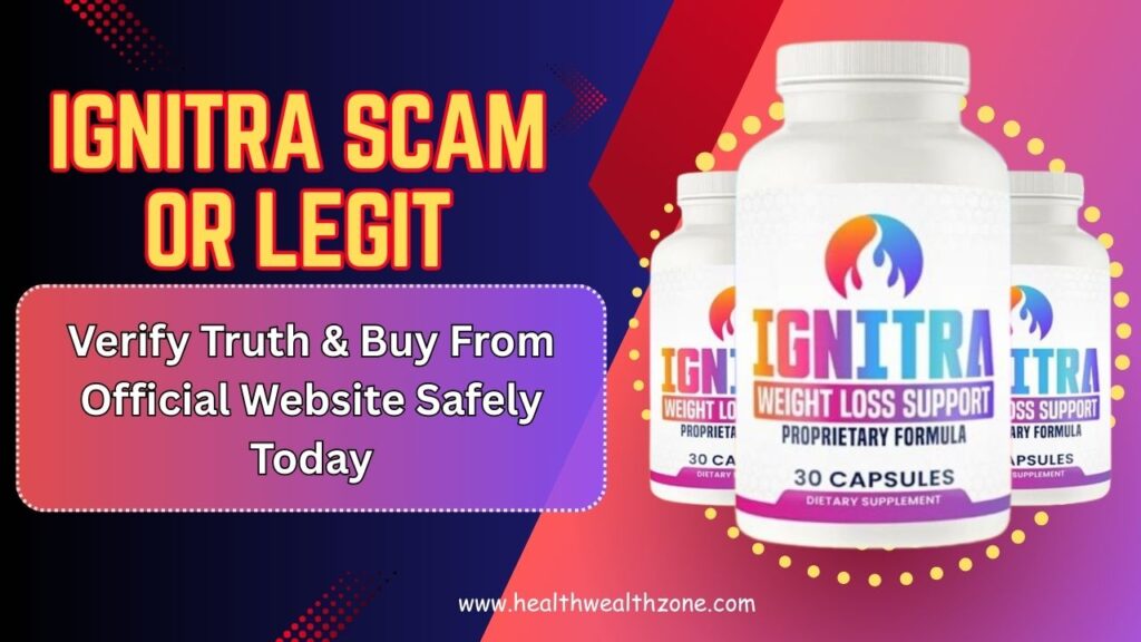 Ignitra Scam Or Legit: Verify Truth & Buy From Official Website Safely Today