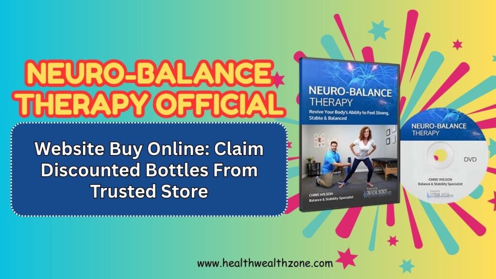 Neuro-Balance Therapy Official Website Buy Online: Claim Discounted Bottles From Trusted Store