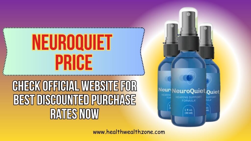 NeuroQuiet Price: Check Official Website For Best Discounted Purchase Rates Now