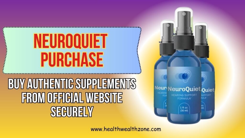 NeuroQuiet Purchase: Buy Authentic Supplements From Official Website Securely