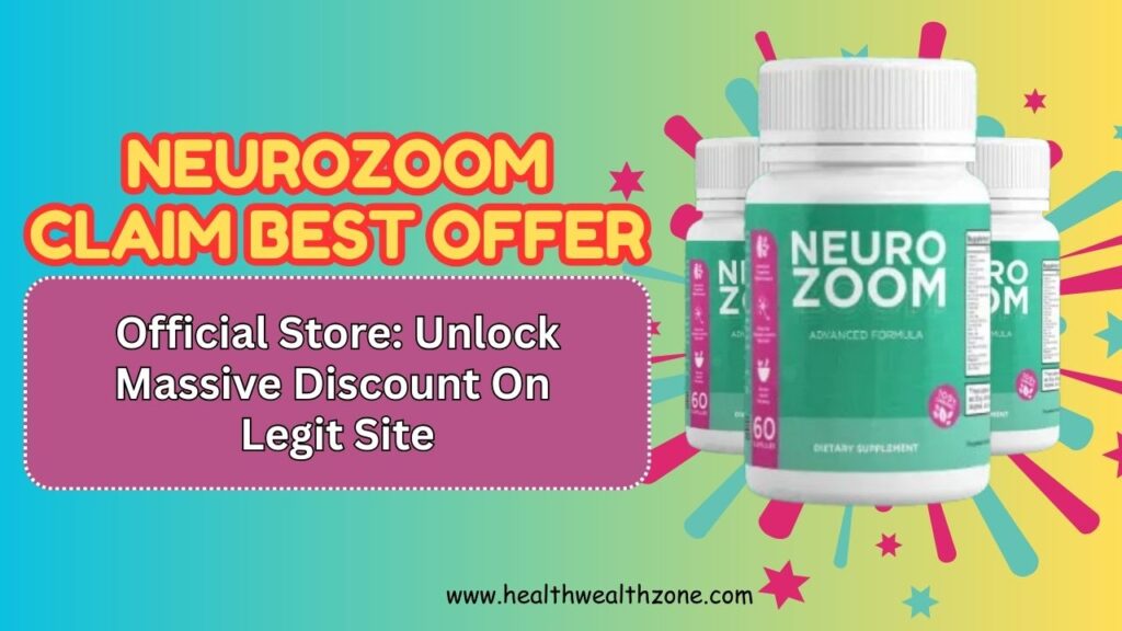 NeuroZoom Claim Best Offer Official Store: Unlock Massive Discount On Legit Site