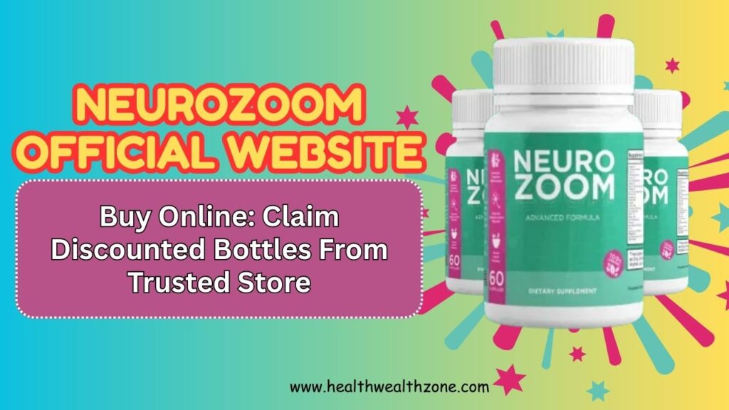 NeuroZoom Official Website Buy Online: Claim Discounted Bottles From Trusted Store