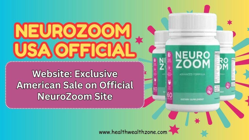 NeuroZoom USA Official Website: Exclusive American Sale on Official NeuroZoom Site