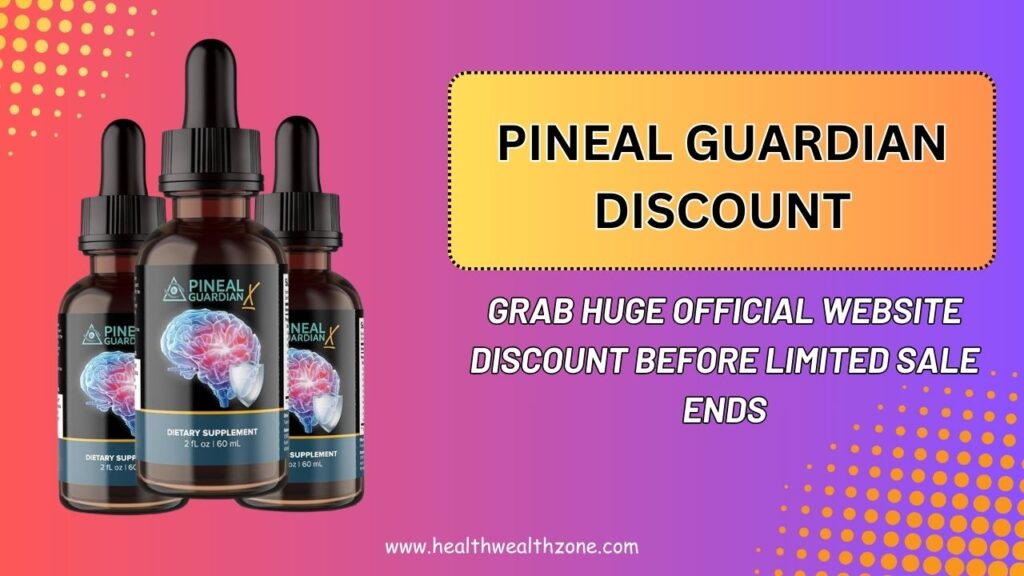 Pineal Guardian Discount: Grab Huge Official Website Discount Before Limited Sale Ends