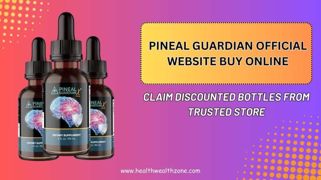 Pineal Guardian Official Website Buy Online: Claim Discounted Bottles From Trusted Store