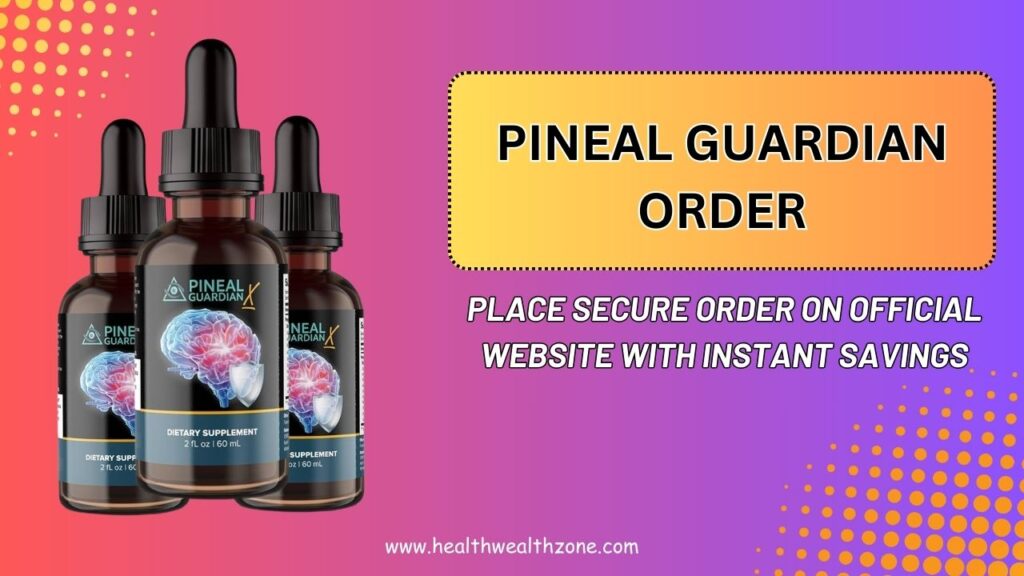 Pineal Guardian Order: Place Secure Order On Official Website With Instant Savings