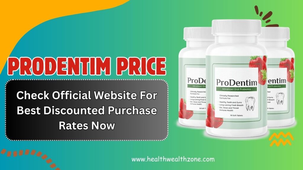 ProDentim Price: Check Official Website For Best Discounted Purchase Rates Now