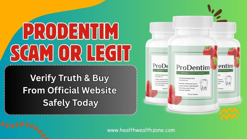 ProDentim Scam Or Legit: Verify Truth & Buy From Official Website Safely Today