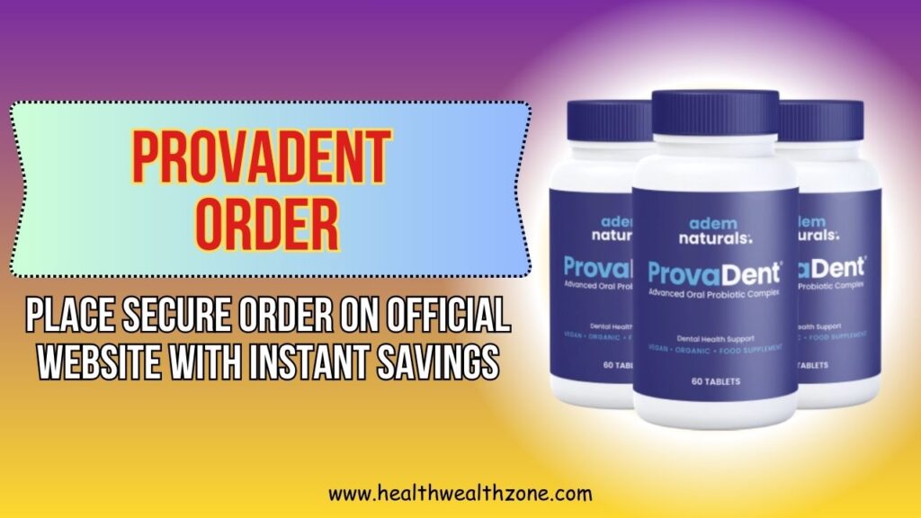 ProvaDent Order: Place Secure Order on Official Website with Instant Savings
