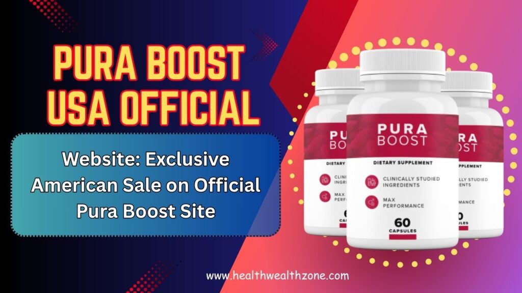Pura Boost USA Official Website: Exclusive American Sale on Official Pura Boost Site