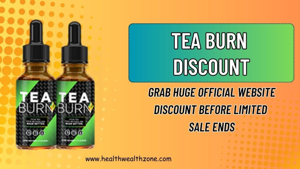 Tea Burn Discount: Grab Huge Official Website Discount Before Limited Sale Ends