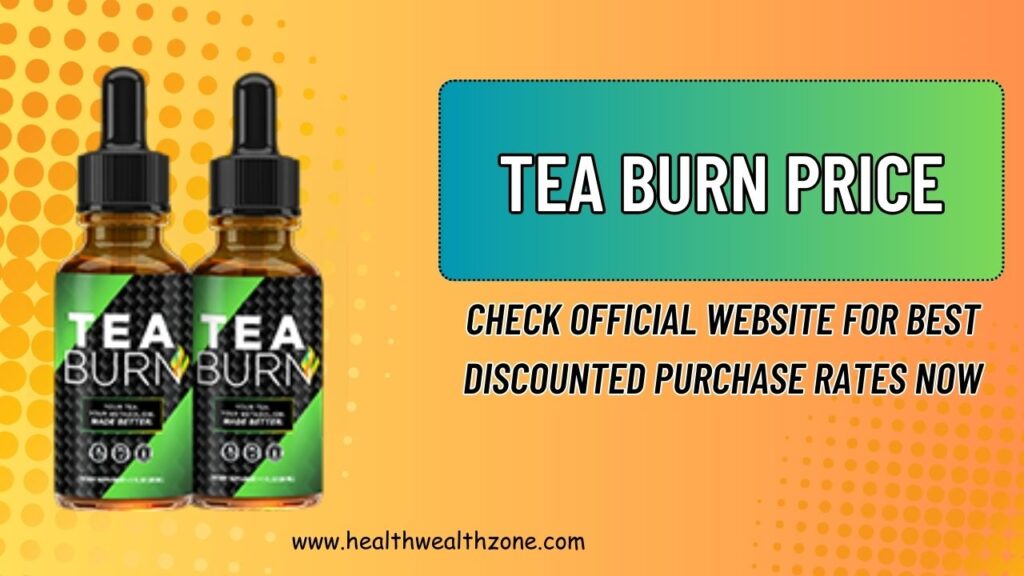 Tea Burn Price: Check Official Website for Best Discounted Purchase Rates Now