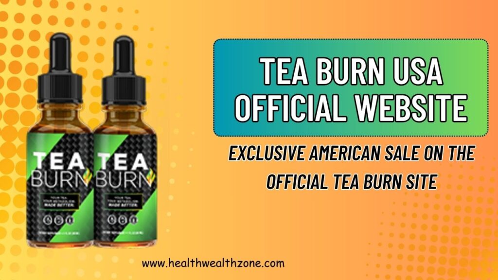 Tea Burn USA Official Website: Exclusive American Sale on the Official Tea Burn Site