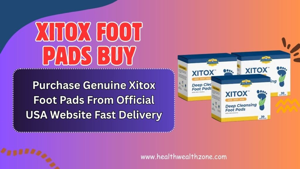 Xitox Foot Pads Buy: Purchase Genuine Xitox Foot Pads From Official USA Website Fast Delivery