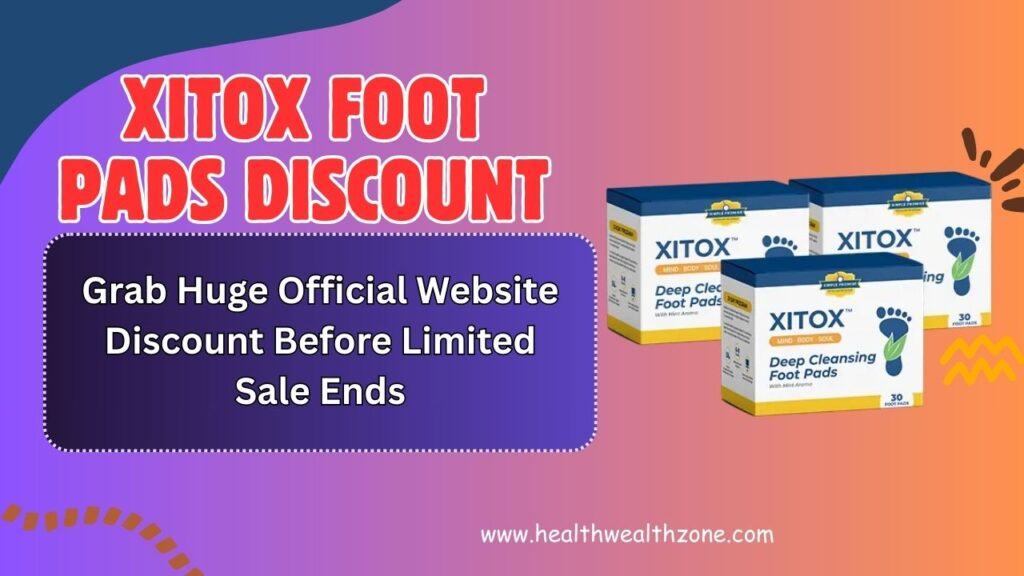 Xitox Foot Pads Discount: Grab Huge Official Website Discount Before Limited Sale Ends