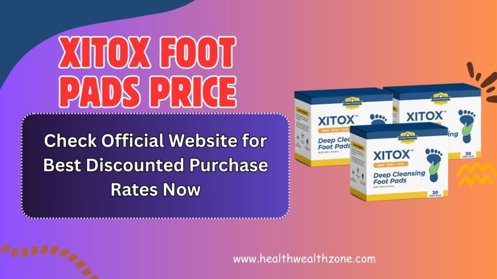 Xitox Foot Pads Price: Check Official Website for Best Discounted Purchase Rates Now