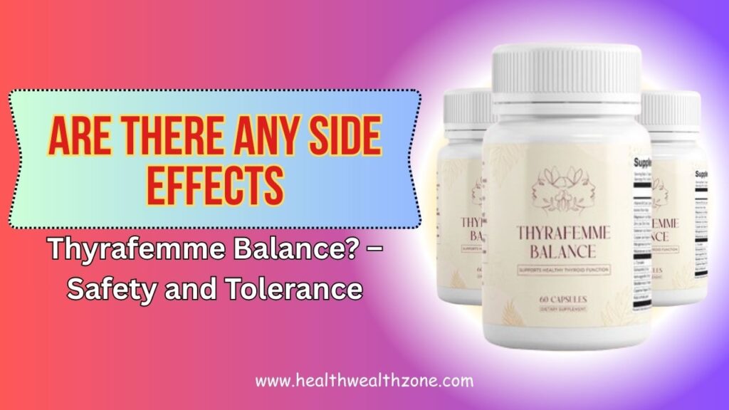 Are There Any Side Effects of Thyrafemme Balance? – Safety and Tolerance in 2026