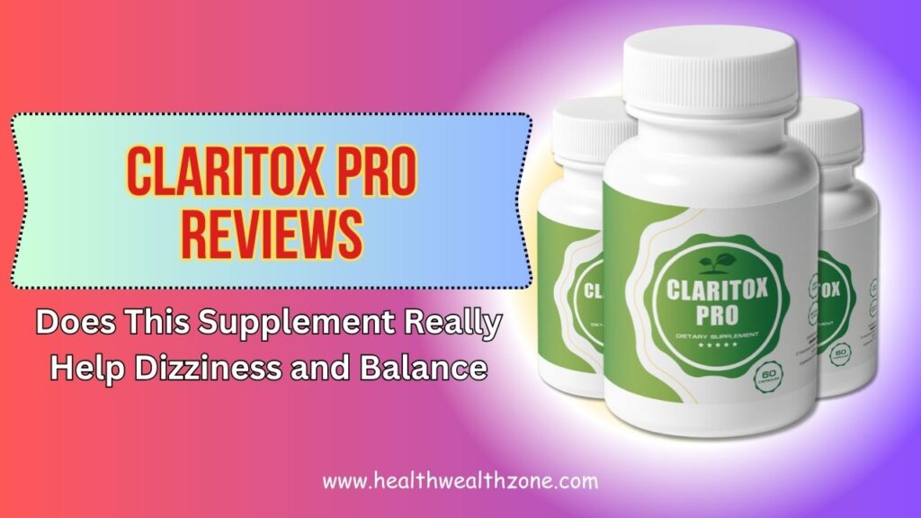 Claritox Pro Reviews – Does This Supplement Really Help Dizziness and Balance in 2026?