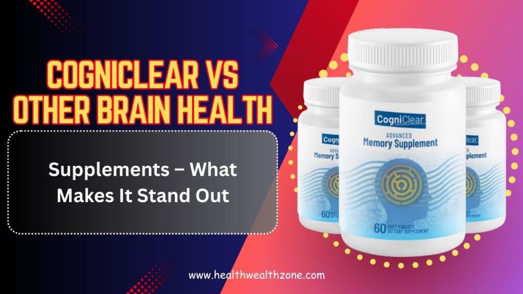 CogniClear vs Other Brain Health Supplements – What Makes It Stand Out in 2026?