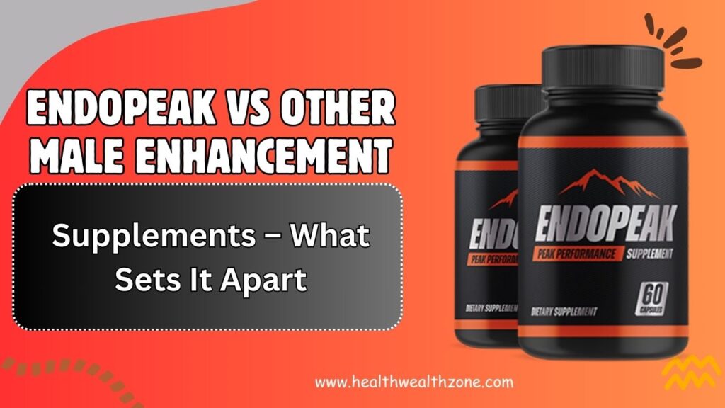 EndoPeak vs Other Male Enhancement Supplements – What Sets It Apart in 2026?