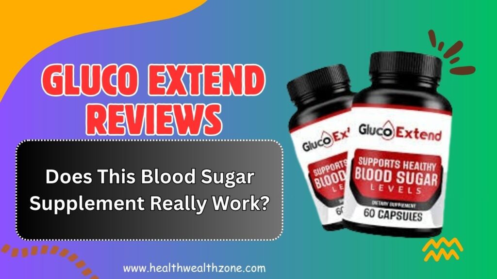 Gluco Extend Reviews 2026 – Does This Blood Sugar Supplement Really Work?