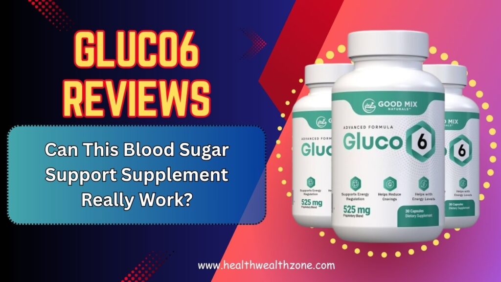 Gluco6 Reviews 2026 – Can This Blood Sugar Support Supplement Really Work?