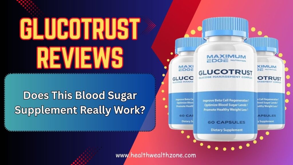 GlucoTrust Reviews 2026 – Does This Blood Sugar Supplement Really Work?