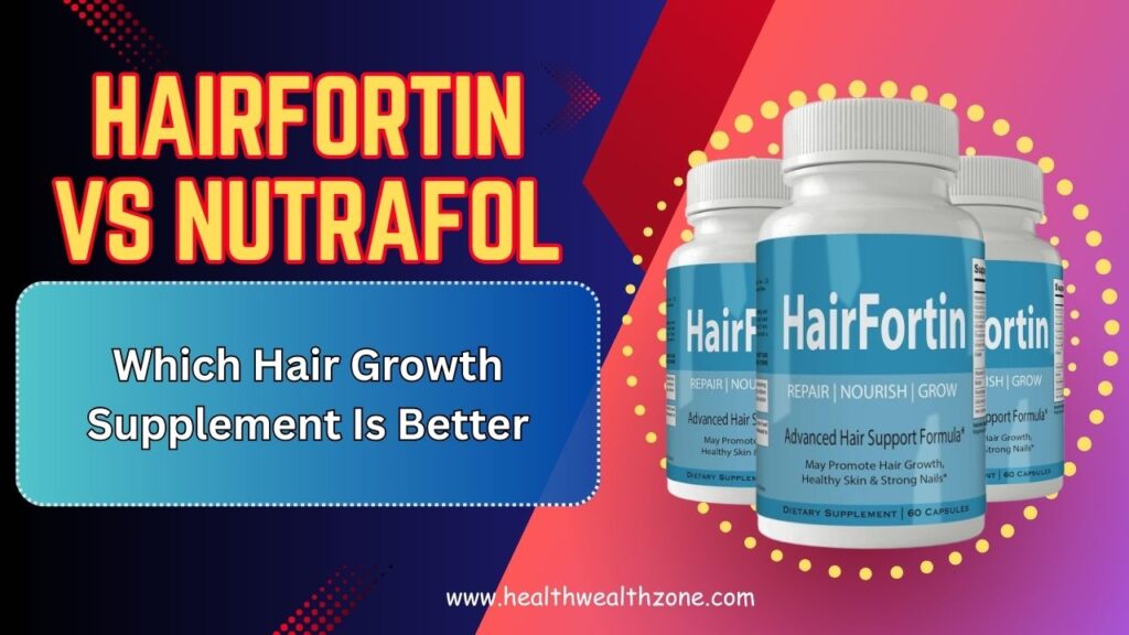 HairFortin vs Nutrafol – Which Hair Growth Supplement Is Better in 2026?
