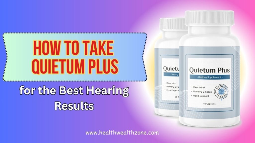How to Take Quietum Plus for the Best Hearing Results (2026 Guide)