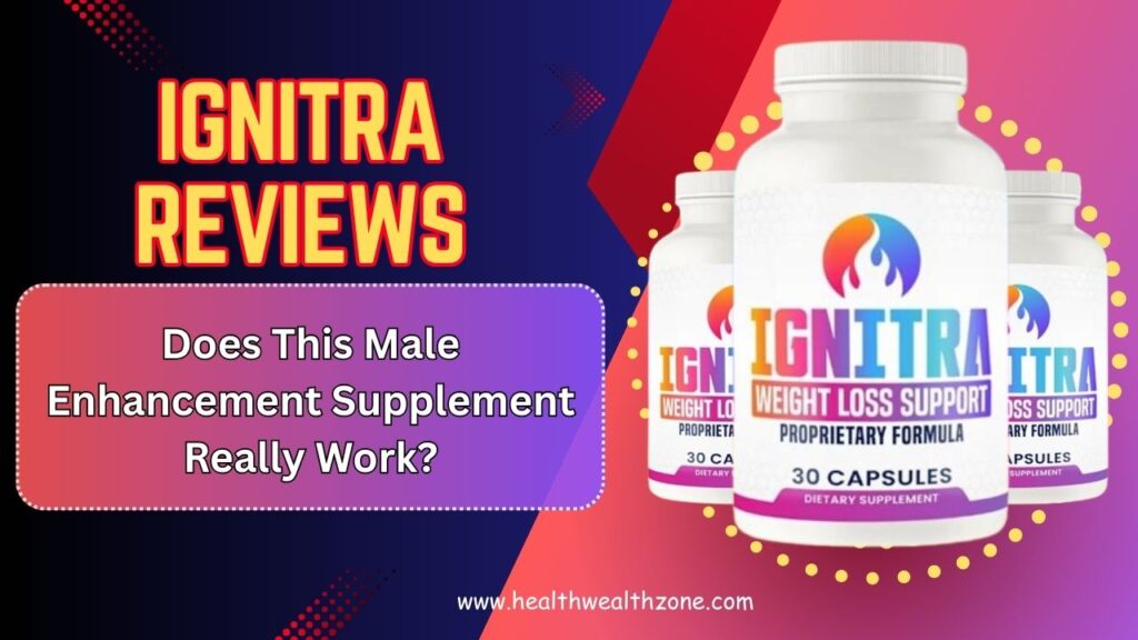 Ignitra Reviews 2026 – Does This Male Enhancement Supplement Really Work?