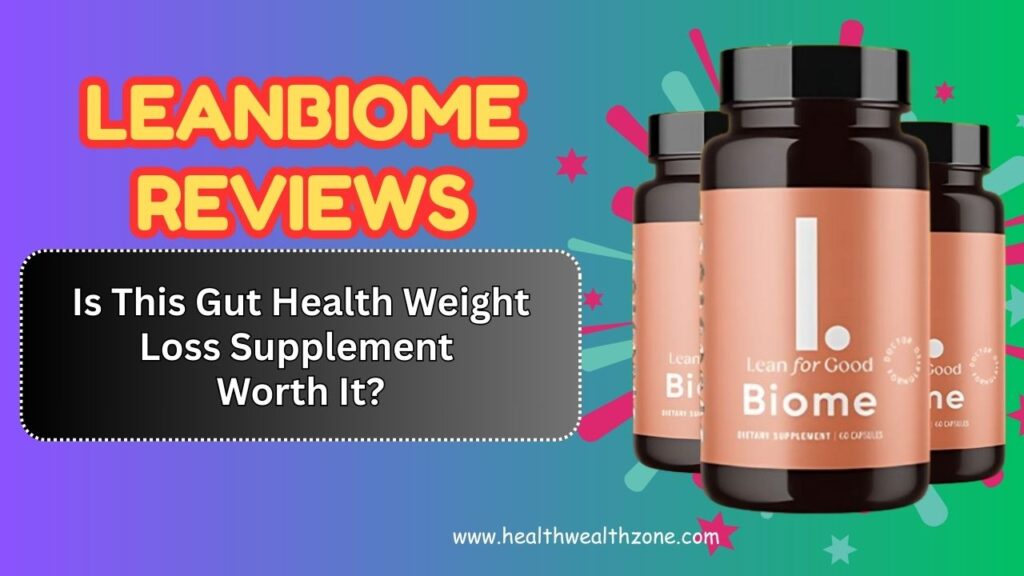 LeanBiome Reviews 2026: Is This Gut Health Weight Loss Supplement Worth It?
