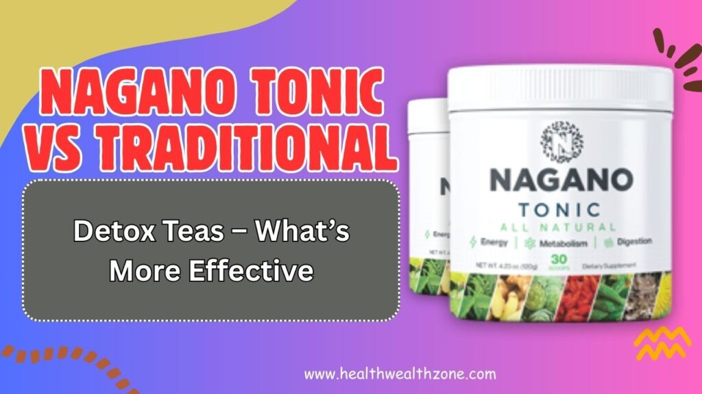 Nagano Tonic vs Traditional Detox Teas – What’s More Effective in 2026?