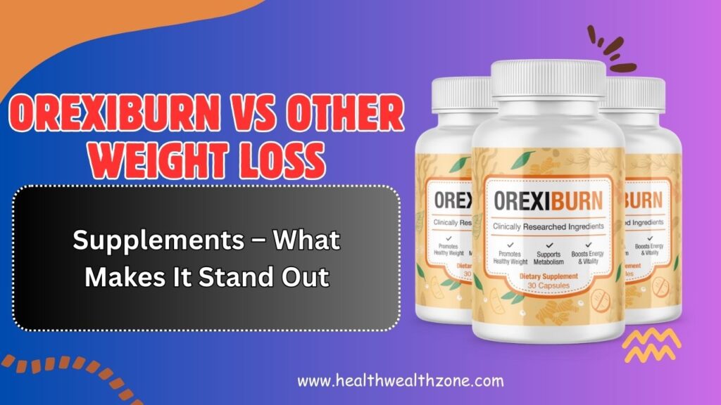 OrexiBurn vs Other Weight Loss Supplements – What Makes It Stand Out in 2026?