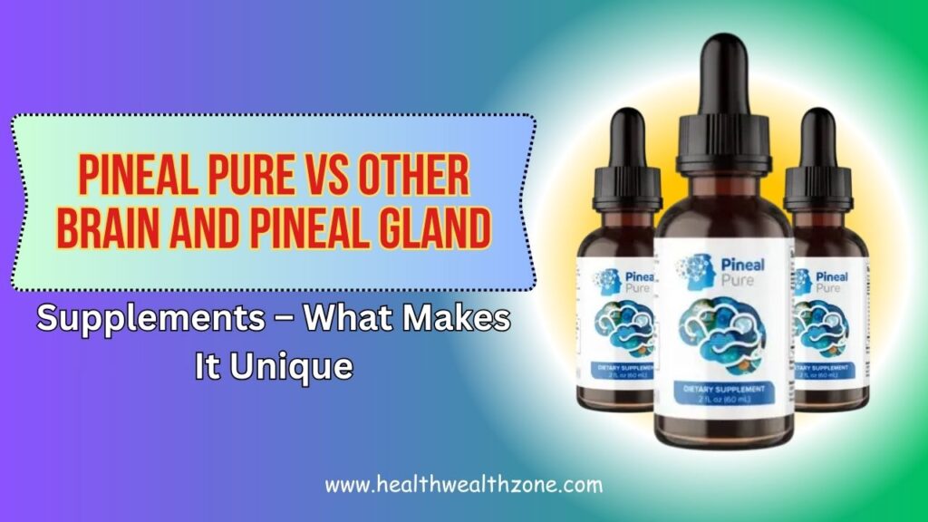 Pineal Pure vs Other Brain and Pineal Gland Supplements – What Makes It Unique in 2026?