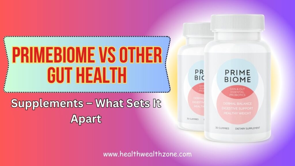 PrimeBiome vs Other Gut Health Supplements – What Sets It Apart in 2026?