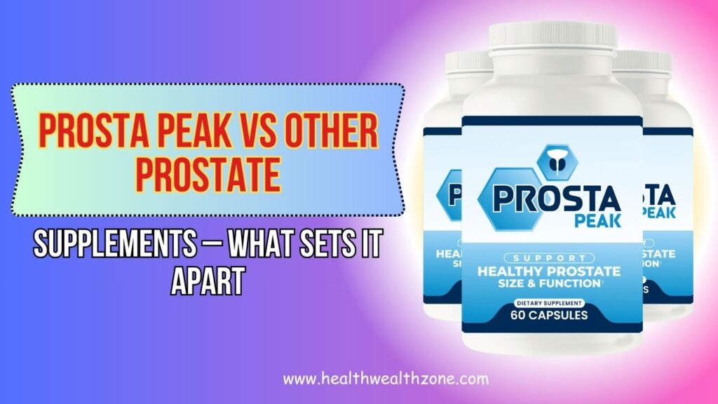 Prosta Peak vs Other Prostate Supplements – What Sets It Apart in 2026?