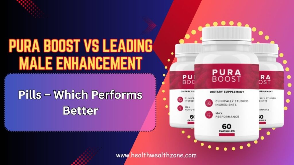 Pura Boost vs Leading Male Enhancement Pills – Which Performs Better in 2026?