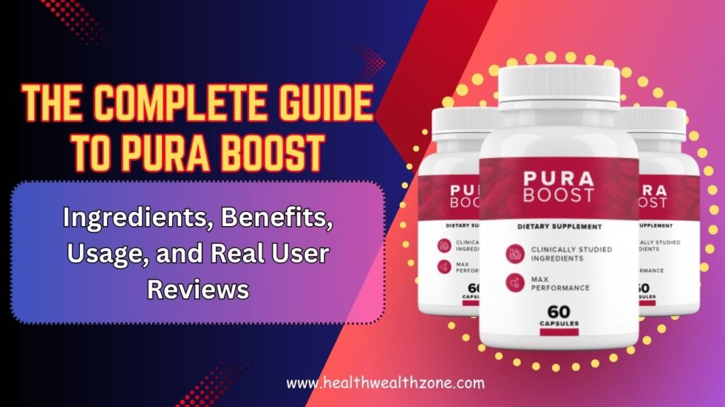The Complete Guide to Pura Boost – Ingredients, Benefits, Usage, and Real User Reviews in 2026