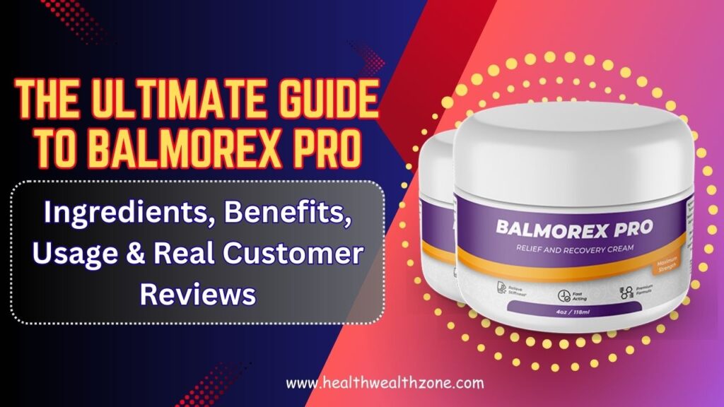 The Ultimate Guide to Balmorex Pro – Ingredients, Benefits, Usage & Real Customer Reviews in 2026