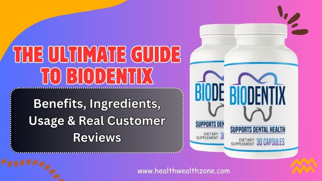 The Ultimate Guide to BioDentix – Benefits, Ingredients, Usage & Real Customer Reviews in 2026