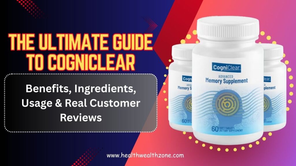 The Ultimate Guide to CogniClear – Benefits, Ingredients, Usage & Real Customer Reviews in 2026