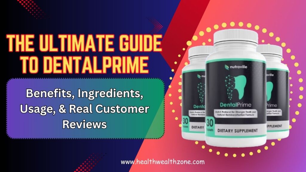 The Ultimate Guide to DentalPrime – Benefits, Ingredients, Usage, & Real Customer Reviews in 2026